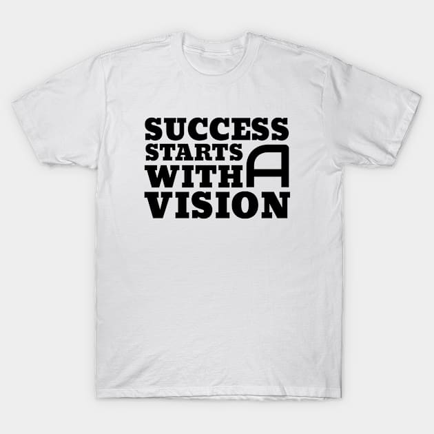 Success Starts With A Vision T-Shirt by Goodivational